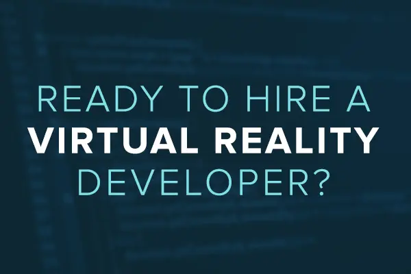 Ready to hire a Virtual Reality developer? 6 things to look for