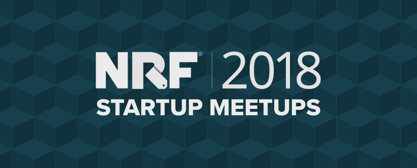 NRF Startup Meetups – National Retail Federation BIG Show 2018