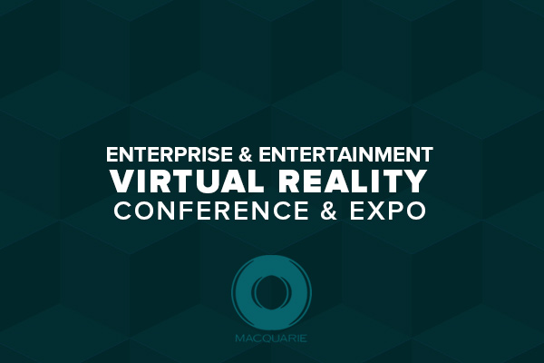 Macquarie Enterprise and Entertainment Virtual Reality Conference and Expo