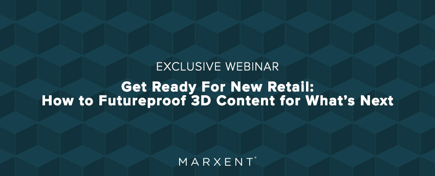 New Retail 3D Content Webinar - Marxent