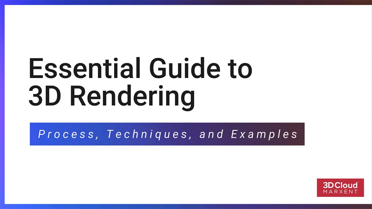 Essential Guide to 3D Rendering: Process, Techniques, and Examples