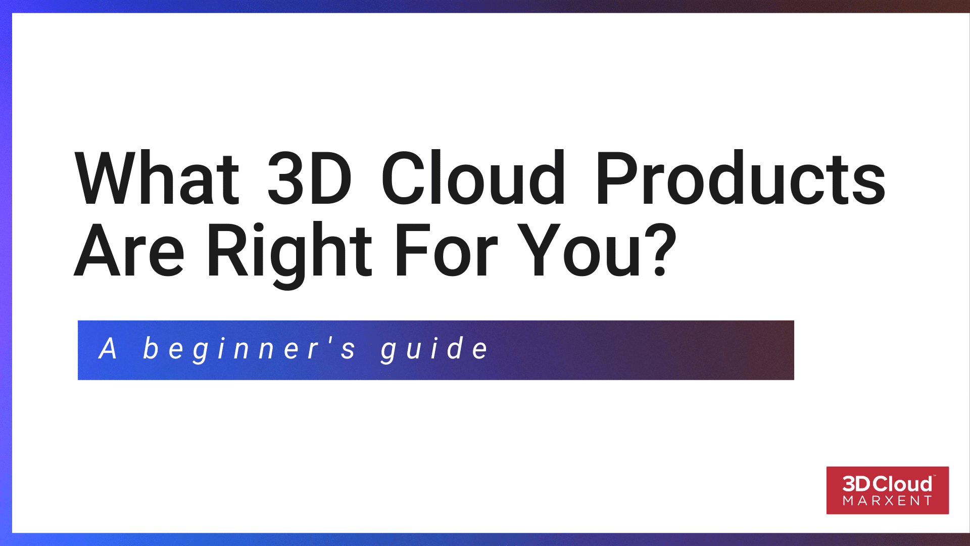 What 3D Cloud™ Products Are Right For You?