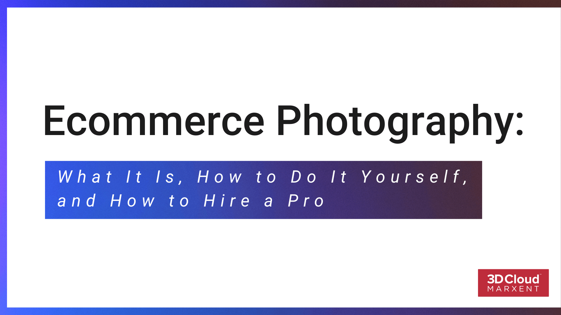 Ecommerce Photography: What It Is, How to Do it Yourself, and How to Hire a Pro