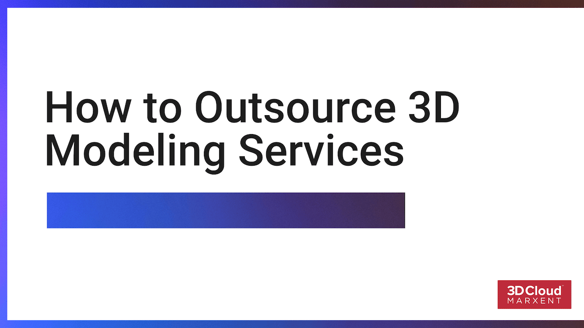How to Outsource 3D Modeling Services