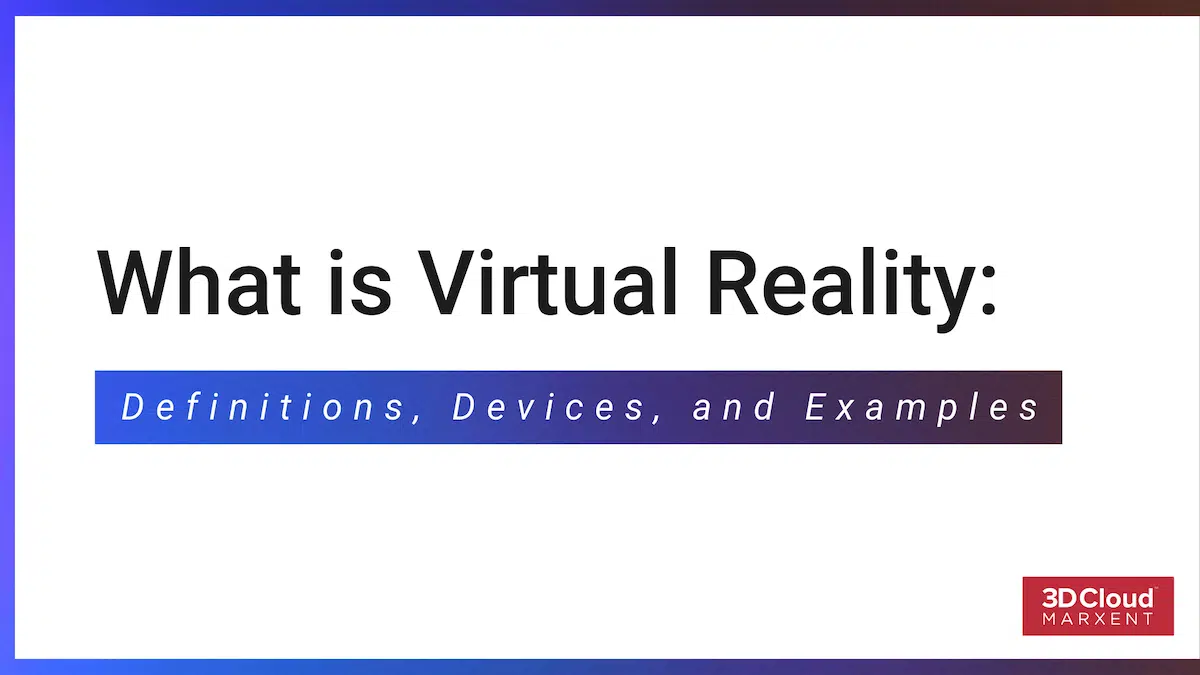 What Is Virtual Reality: Definitions, Devices, and Examples