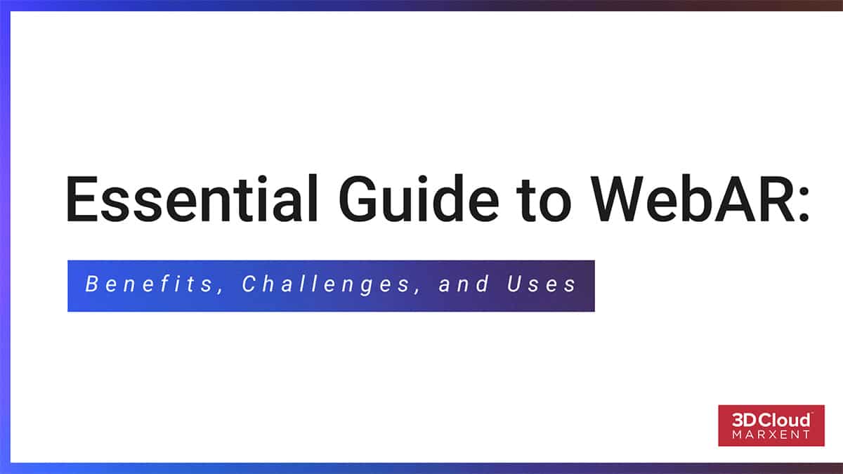 Essential Guide to WebAR: Benefits, Challenges, and Uses